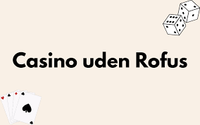 Spil Casino Gratis uden ROFUS - Oplev Spænding Uden Begrænsninger